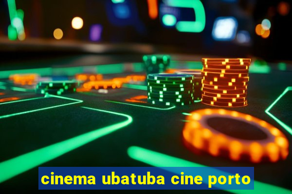 cinema ubatuba cine porto